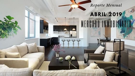 Reporte del mercado inmobiliario Abril 2019