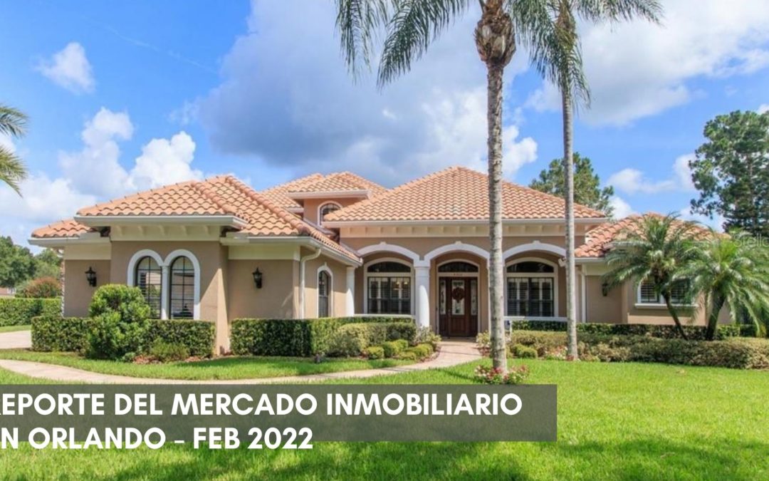 Febrero 2022 – Reporte del mercado inmobiliario en Orlando