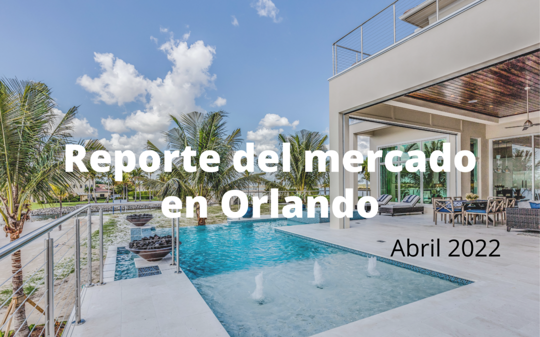 Reporte del mercado inmobiliario en Orlando – Abril 2022