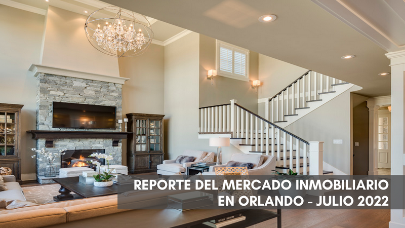 Reporte del mercado Inmobiliario en Orlando – Julio 2022